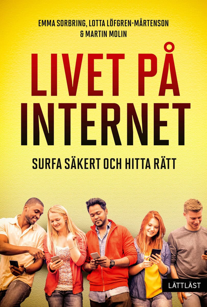 Sorbring, Emma ; Löfgren-Mårtenson, Lotta ; Molin, Martin : Livet på internet : surfa säkert och hitta rätt