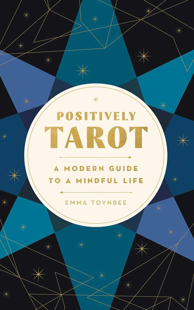 Emma Toynbee : Positively Tarot: A Modern Guide to a Mindful Life