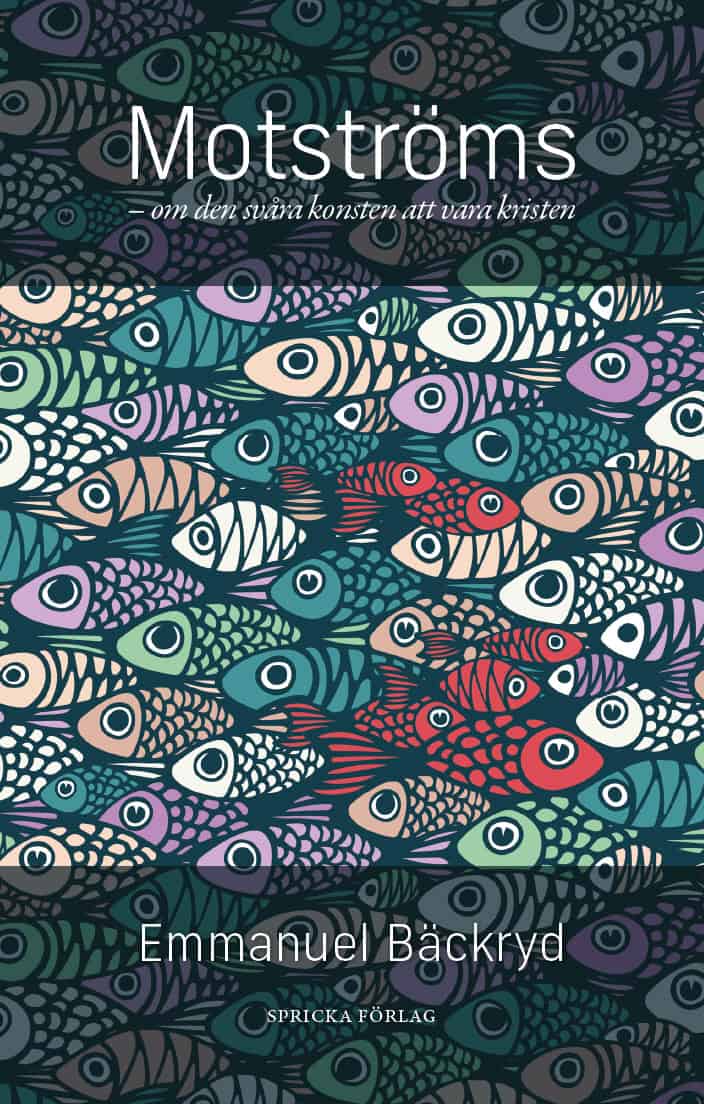 Emmanuel Bäckryd : Motströms : om den svåra konsten att vara kristen