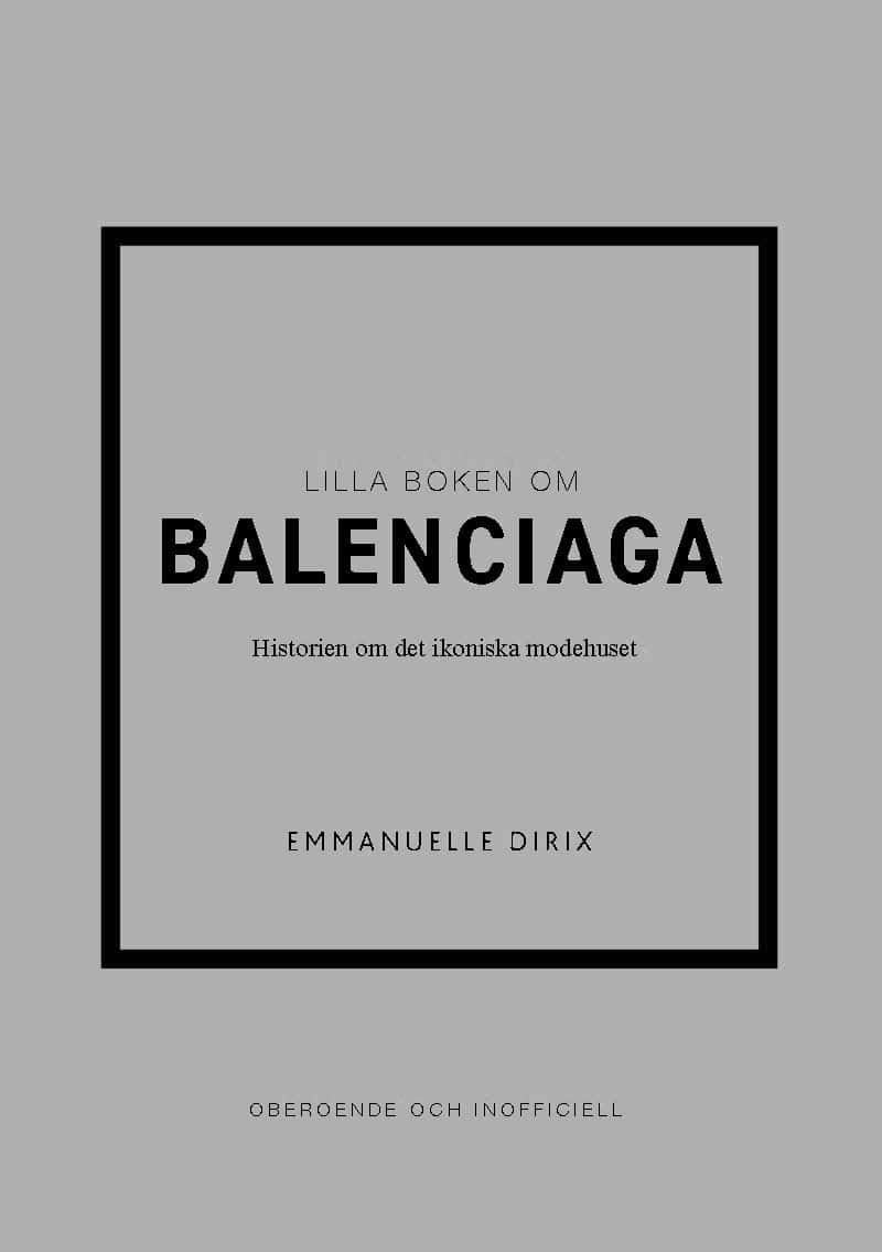 Emmanuelle Dirix : Lilla boken om Balenciaga : historien om det ikoniska modehuset