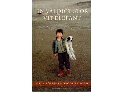 En väldigt stor vit elefant. Unga röster i mongolisk poesi