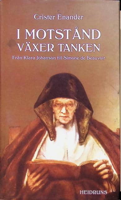 Enander Crister : I motståndet växer tanken., Från Klara Johansson till Simone de Beauvoir