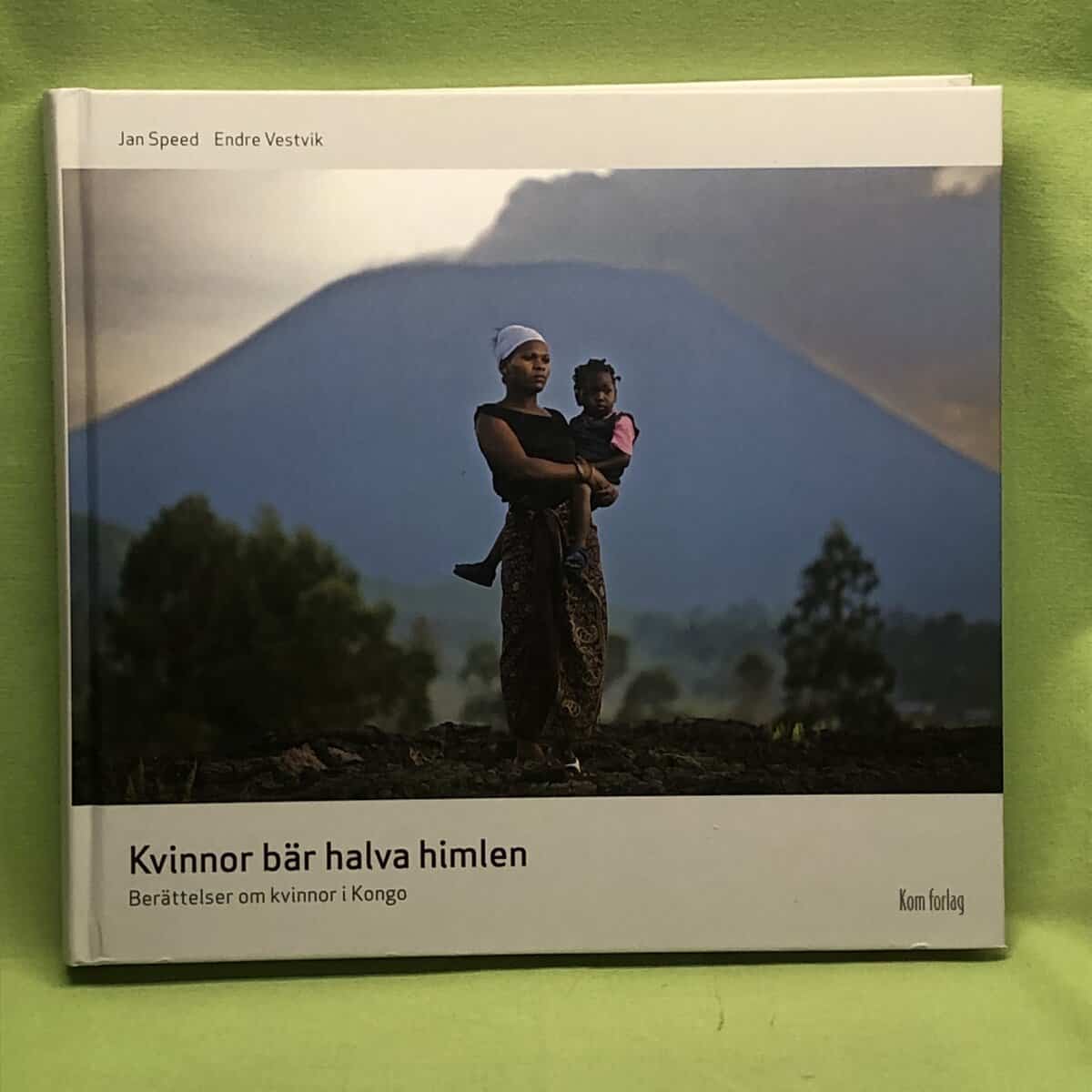 Endre Vestvik Jan Speed : Kvinnor bär halva himlen - Berättelser om kvinnor i Kongo