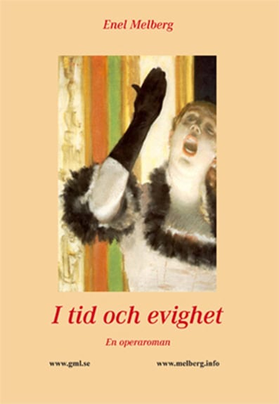 Enel Melberg : I tid och evighet : en operaroman