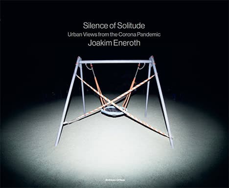 Eneroth, Joakim ; Ajvide Lindqvist, John : Silence of solitude : urban views from the corona pandemic