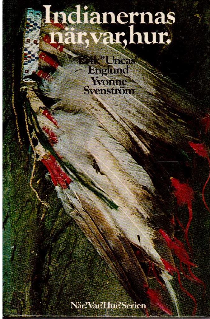 Englund, Erik 'Uncas' ; Svenström, Yvonne : Indianernas när, var, hur