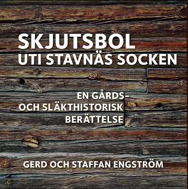 Engström, Gerd ; Engström, Staffan : Skjutsbol uti Stavnäs socken : en gårds- och släkthistorisk berättelse