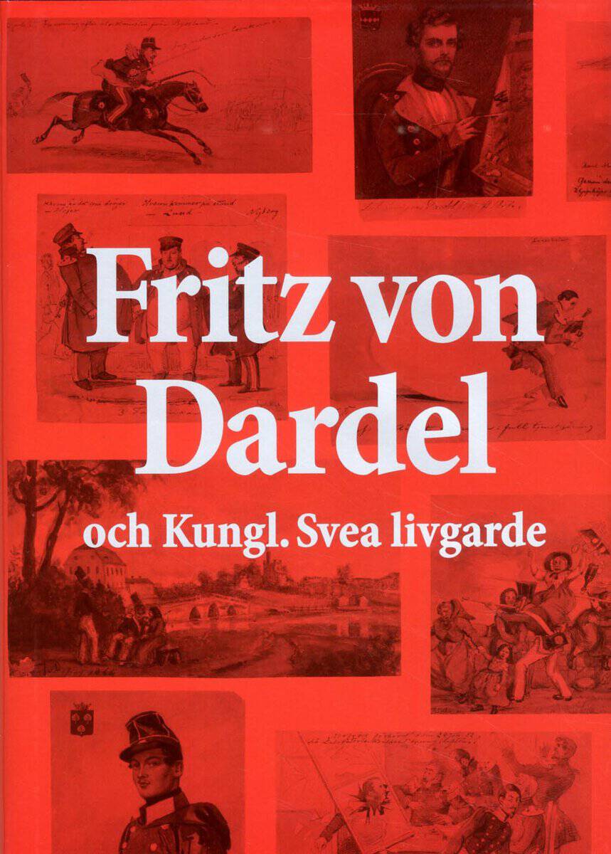 Engström, Johan ; Marelius, Staffan ; Pontén, Carl Magnus ; Roth, Thomas ; Schwalbe, Urban ; Tiberg, Sven ; Vegesack, Henrik von : Fritz von Dardel och Kungl. Svea livgarde