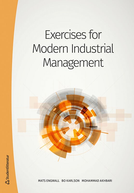 Engwall, Mats ; Karlson, Bo ; Akhbari, Mohammad : Exercises for Modern Industrial Management