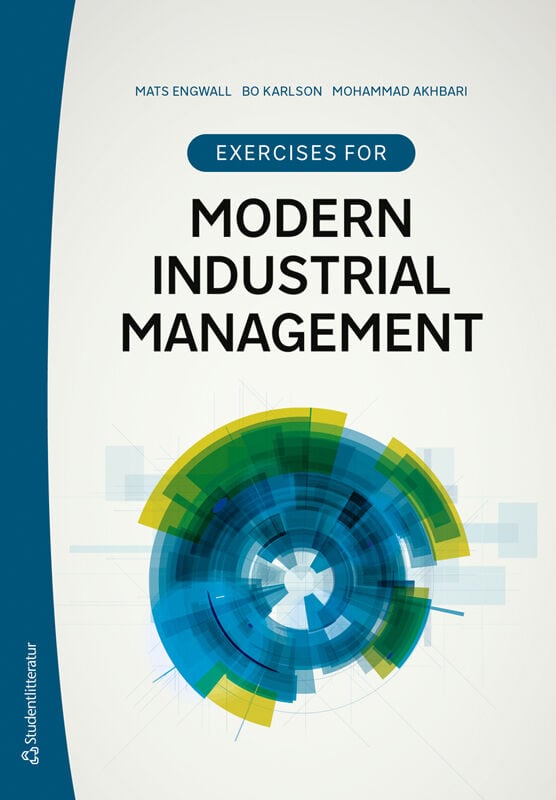 Engwall, Mats ; Karlson, Bo ; Akhbari, Mohammad : Exercises for Modern Industrial Management