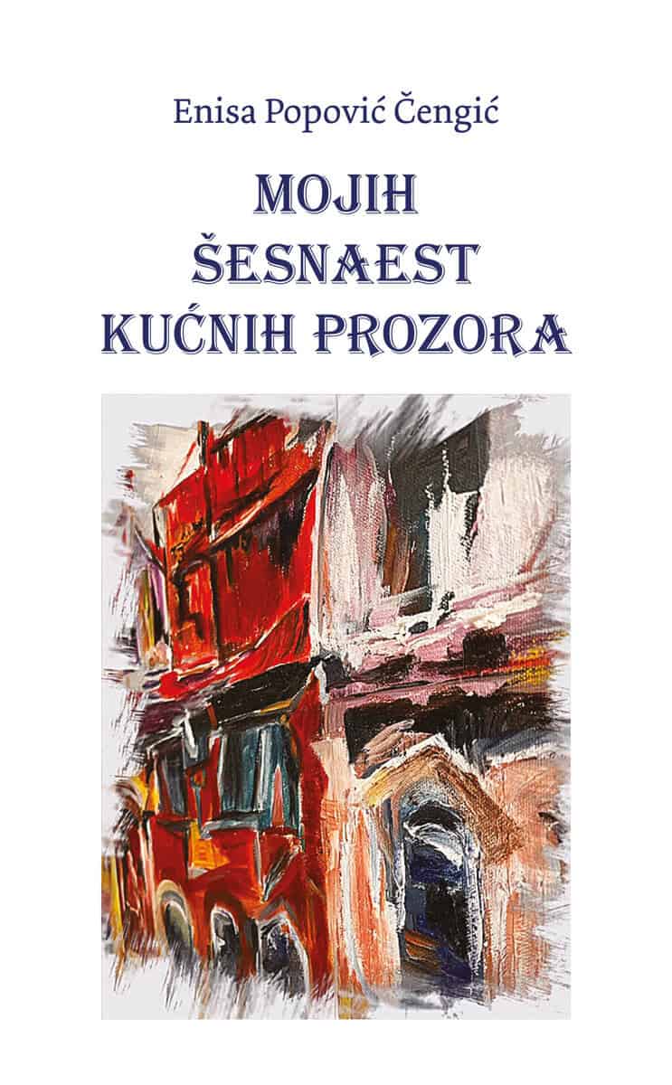 Enisa Popovic Cengic : Mojih šesnaest kućnih prozora