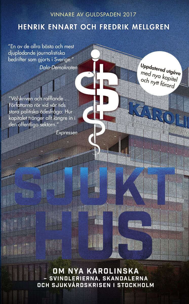 Ennart, Henrik ; Mellgren, Fredrik : Sjukt hus : Om Nya Karolinska - svindlerierna, skandalerna och sjukvårdskri