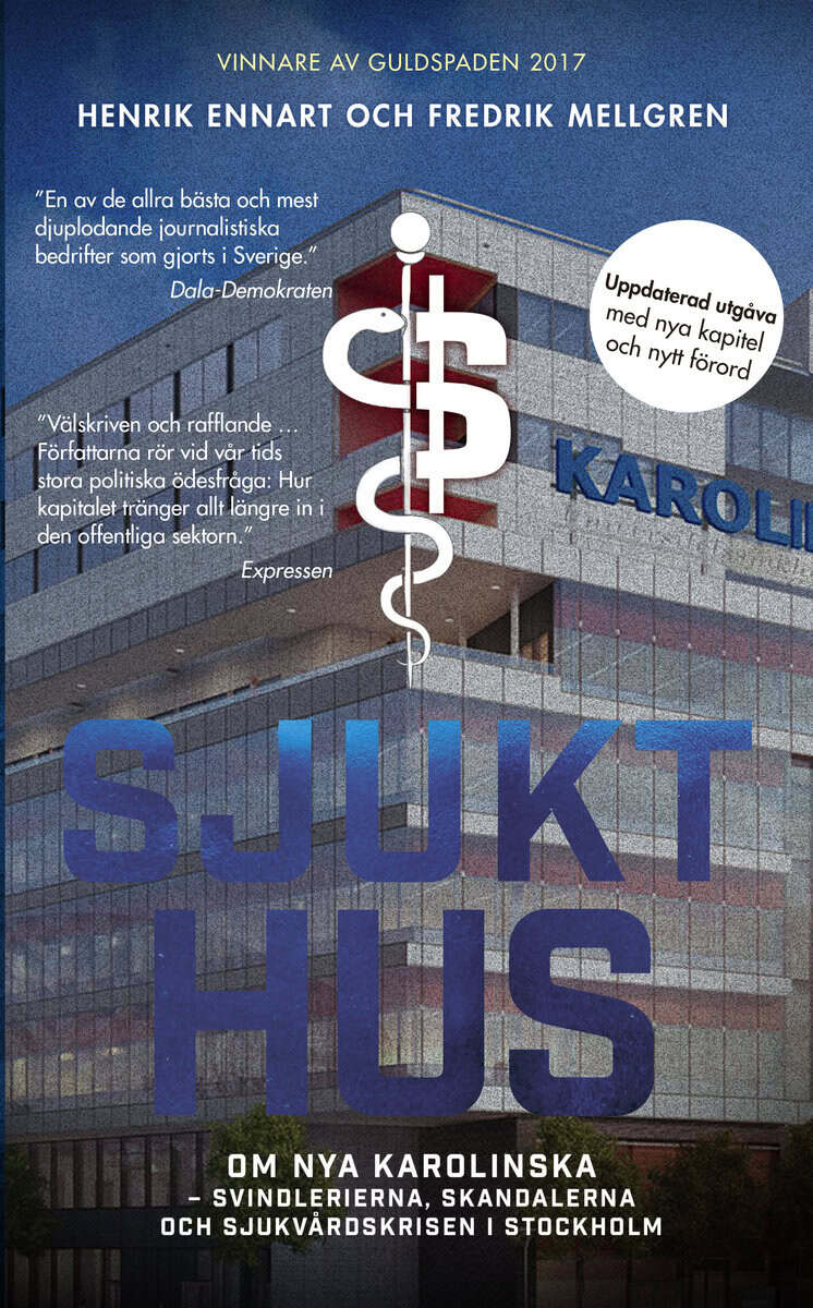 Ennart, Henrik ; Mellgren, Fredrik : Sjukt hus : Om Nya Karolinska - svindlerierna, skandalerna och sjukvårdskri