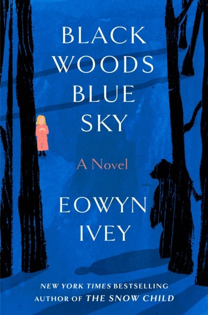 Eowyn Ivey : Black Woods, Blue Sky