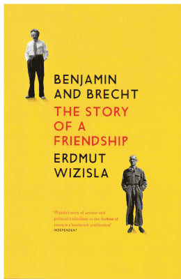 Erdmut Wizisla : Benjamin and Brecht. The story of a friendship