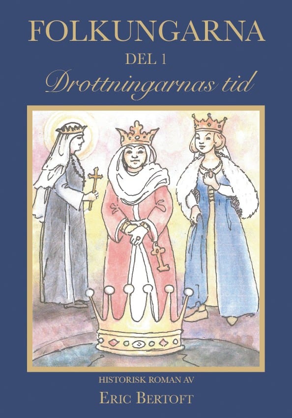 Eric Bertoft : Folkungarna. Del 1, Drottningarnas tid