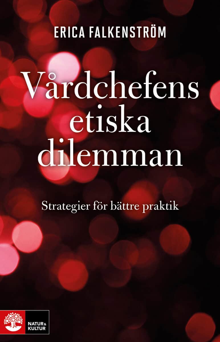 Erica Falkenström : Vårdchefens etiska dilemman : strategier för bättre praktik