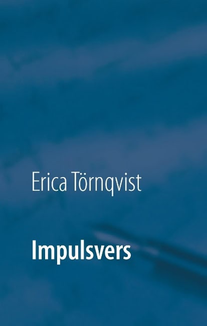 Erica Törnqvist : Impulsvers : en spontan utgåva av diktsamling