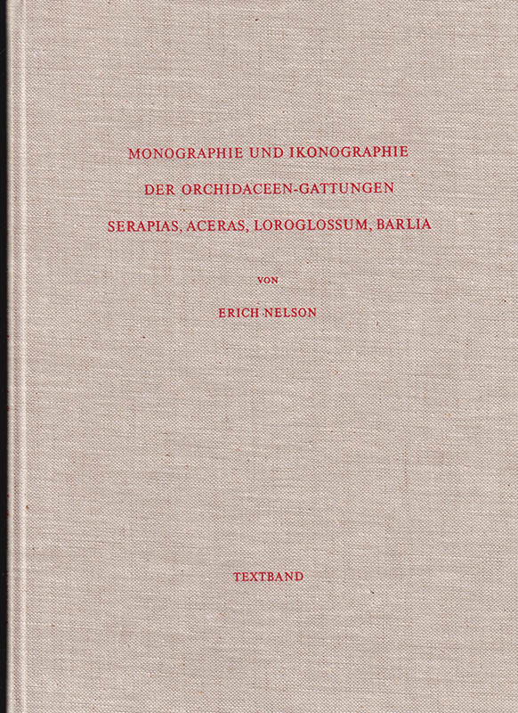Erich Nelson : Monographie und Ikonographie der Orchidaceen-Gattungen Serapias, Aceras, Loroglossum, Barlia. Folge zu 'Gestaltwandel und Artbildung erörtert am Beispiel der Orchidaceen Europas und der Mittelmeerländer, insbesondere der Gattung Ophrys'. Textband