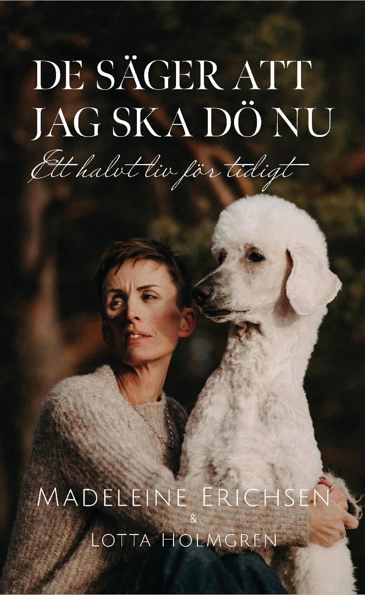 Erichsen, Madeleine ; Holmgren, Liselotte : De säger att jag ska dö nu