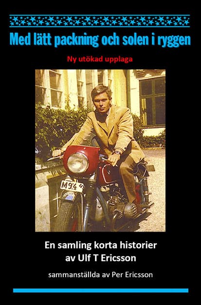 Ericsson, Ulf T. ; Ericsson, Per : Med lätt packning och solen i ryggen : en samling korta historier