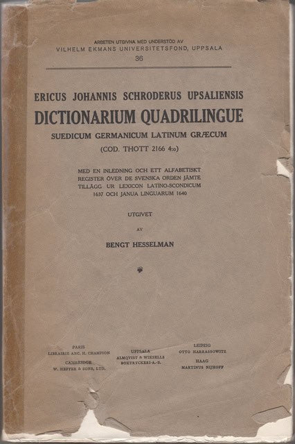 SCHRODERUS, ERICUS JOHANNIS., Redaktion: HESSELMAN, BENGT. : Ericus Johannis Schroderus Upsaliensis Dictionarium Quadrilingue Suedicum Germanicum Latinum Graecum (Cod. Thott 2166 4:o), Med en inledning och ett alfabetiskt register över de sveska orden jämte tillägg ur Lexicon Latino-Scondicum 1637 och Janua Linguarum 1640