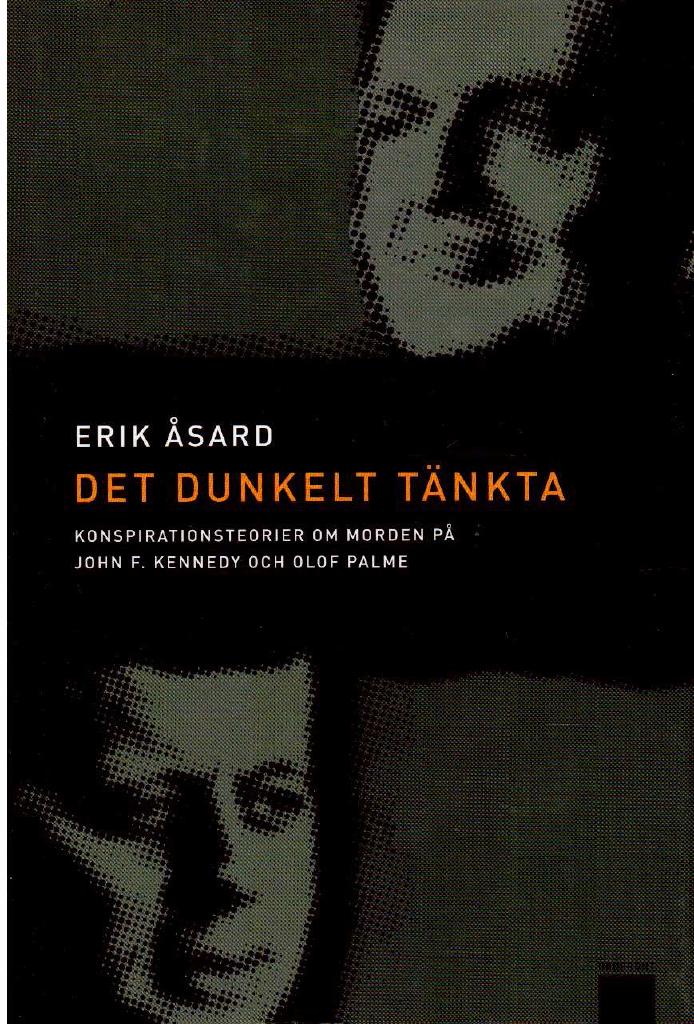 Erik Åsard : Det dunkelt tänkta. Konspirationsteorier om morden på John F. Kennedy och Olof Palme