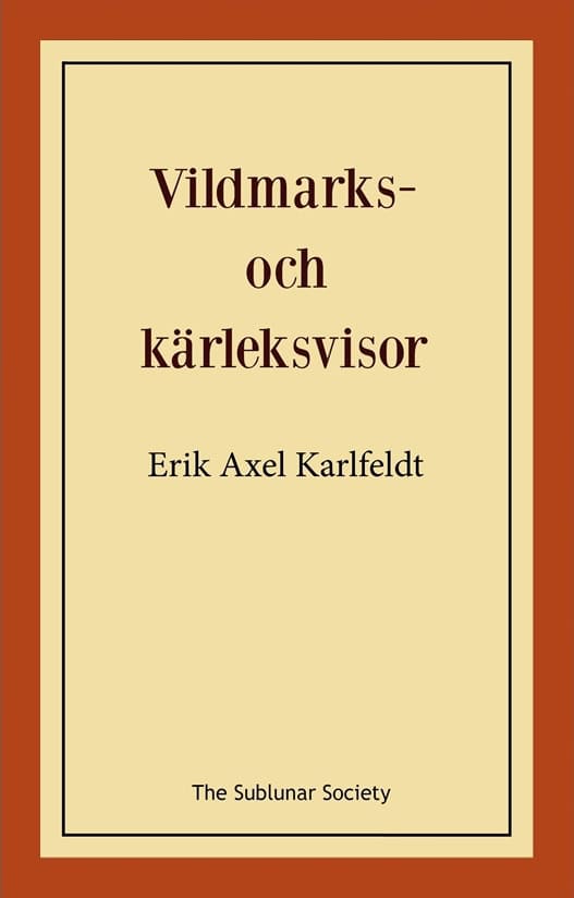Erik Axel Karlfeldt : Vildmarks- och kärleksvisor