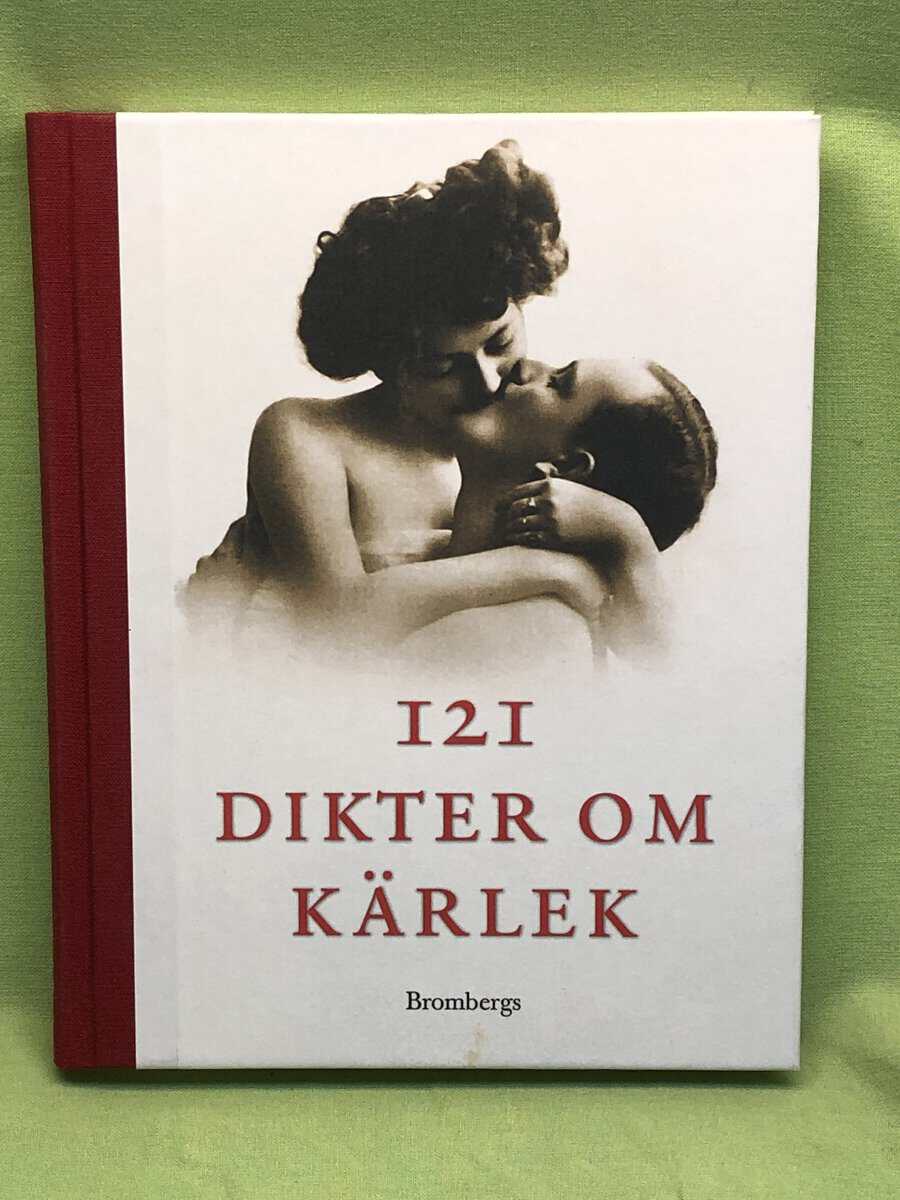Erik Blomberg, Edith Södergran, Karin Boye, Åsa Ericsdotter, Bob Hansson, Lukas Moodysson m.fl. : 121 dikter om kärlek