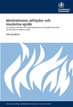 Erik Cardelús : Motivationer, attityder och moderna språk : En studie om elevers motivationsprocesser och attityder vid studier och lärande av moderna språk