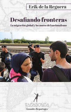Erik de la Reguera : Desafiando fronteras : la migración global y los muros del nacionalismo