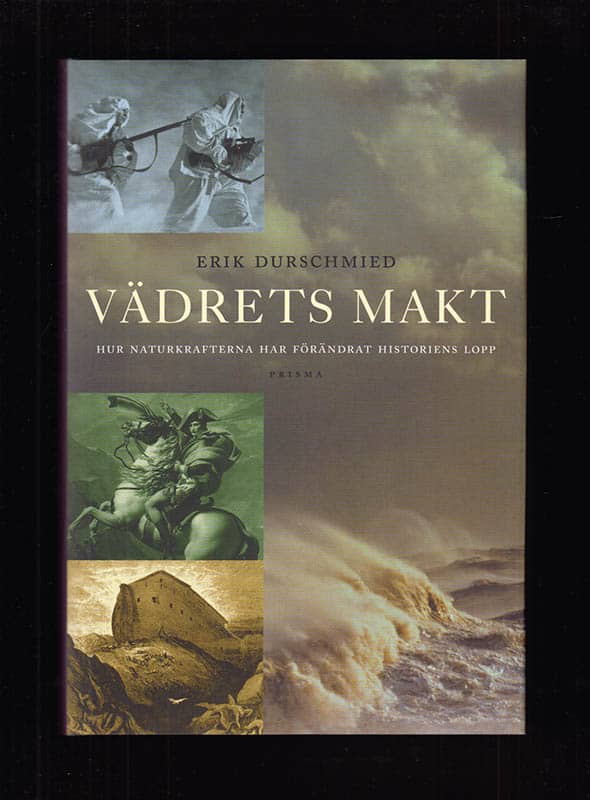 Erik Durschmied : Vädrets makt. Hur naturkrafterna har förändrat historiens lopp