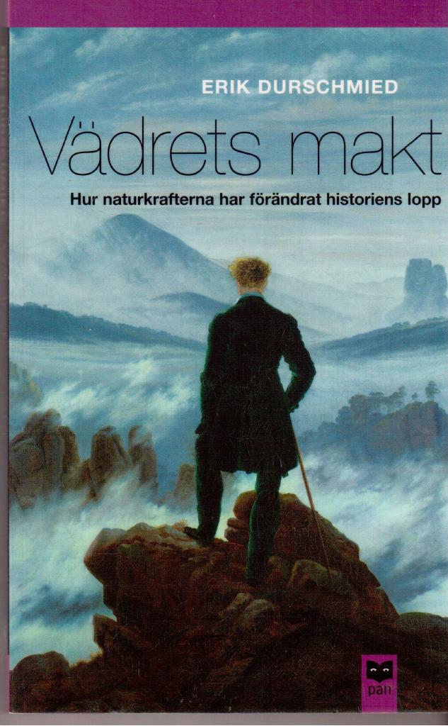 Erik Durschmied : Vädrets makt. Hur naturkrafterna har förändrat historiens lopp