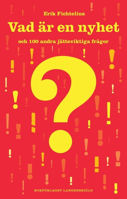 Erik Fichtelius : Vad är en nyhet och 100 andra jätteviktiga frågor