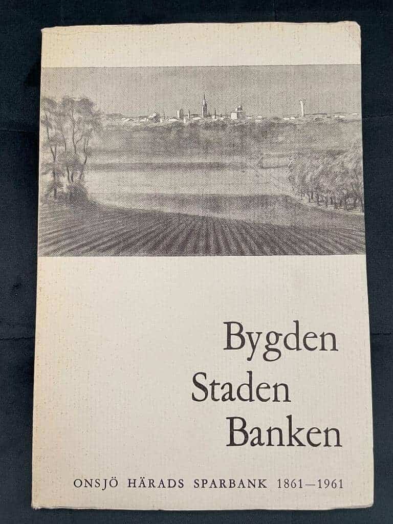 Erik Forslid : Bygden, Staden , Banken. Onsjö Härads Sparbank 1861 - 1961