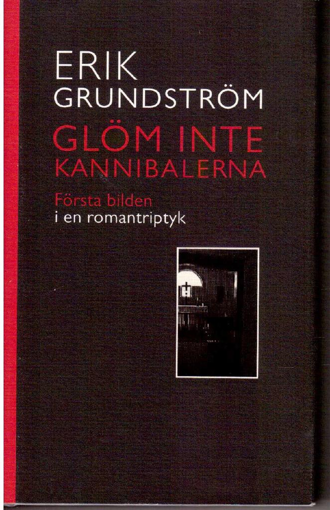 Erik Grundström : Glöm inte kannibalerna - Första bilden i en romantriptyk