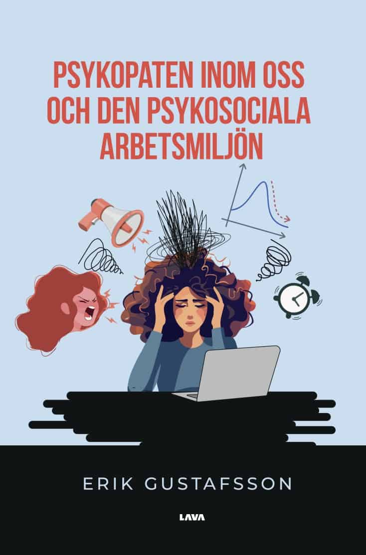 Erik Gustafsson : Psykopaten inom oss och den psykosociala arbetsmiljön