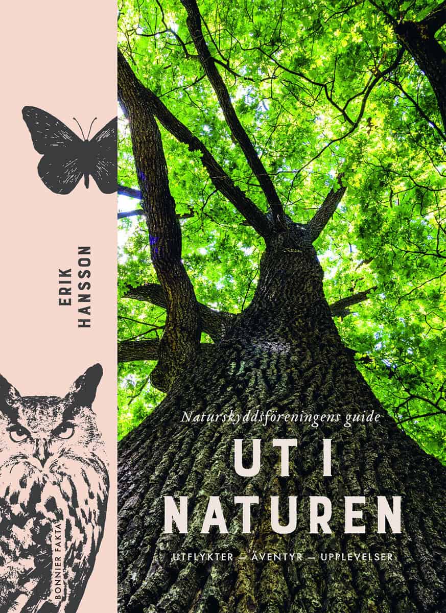Erik Hansson : Ut i naturen : Naturskyddsföreningens guide - utflykter, äventyr, upplevelser