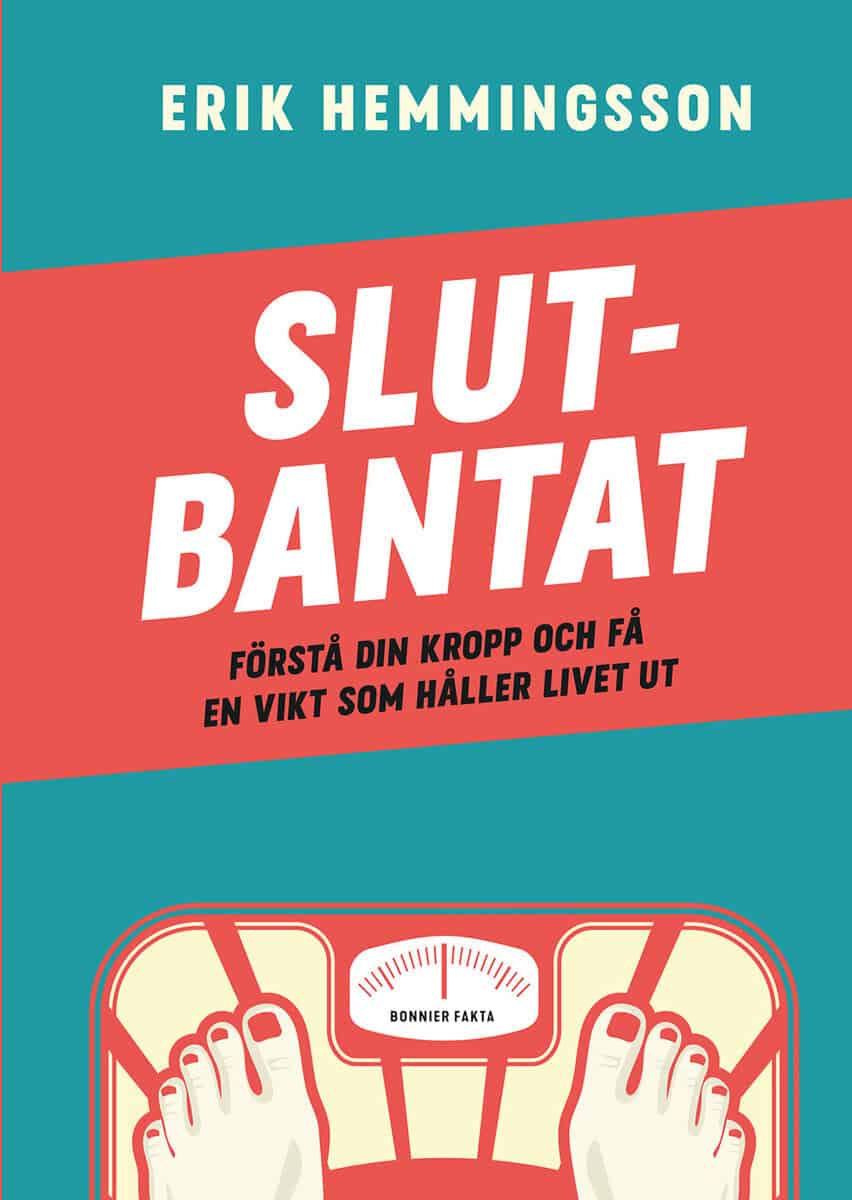 Erik Hemmingsson : Slutbantat : förstå din kropp och få en vikt som håller livet ut