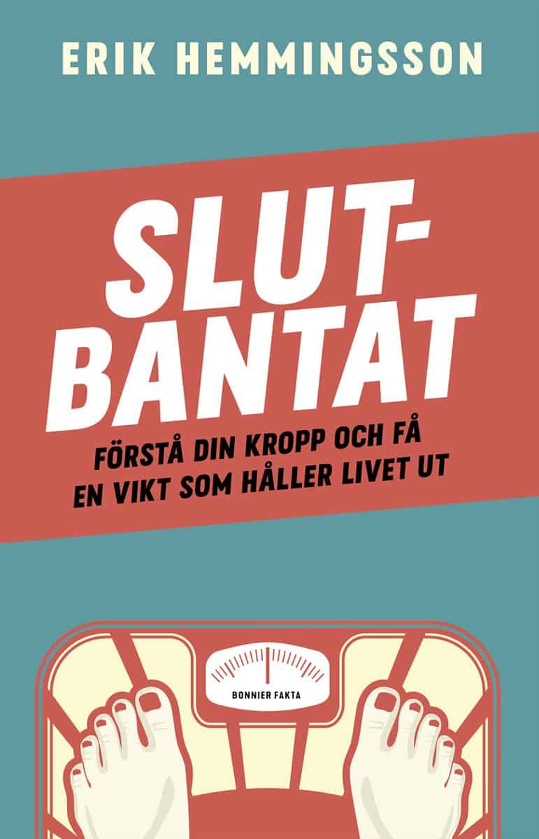 Erik Hemmingsson : Slutbantat : förstå din kropp och få en vikt som håller livet ut