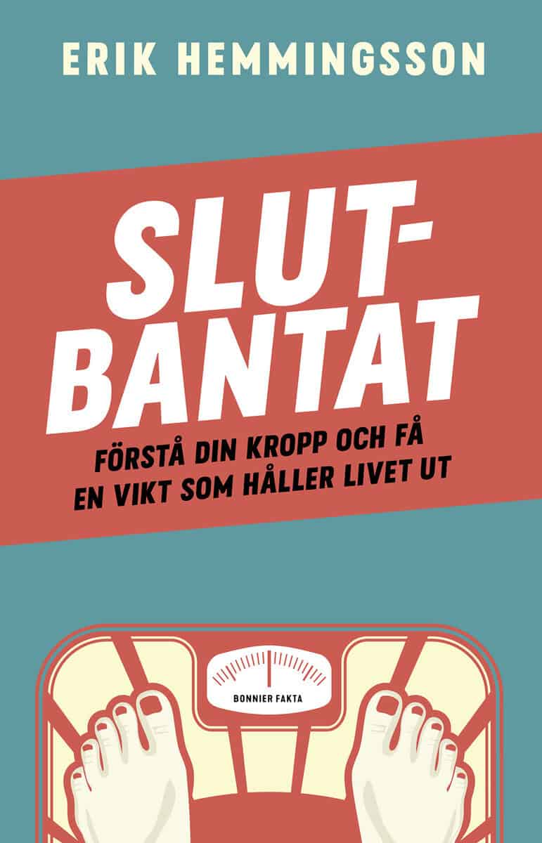 Erik Hemmingsson : Slutbantat : förstå din kropp och få en vikt som håller livet ut