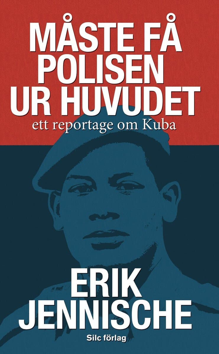 Erik Jennische : Måste få polisen ur huvudet : ett reportage om Kuba