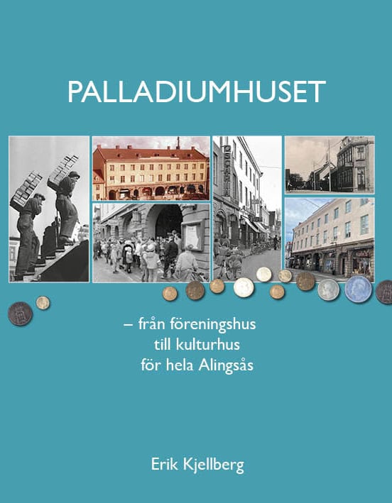 Erik Kjellberg : Palladiumhuset : från föreningshus till kulturhus för hela Alingsås