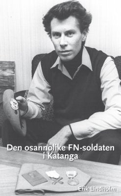 Erik Lindholm : Den osannolika FN-soldaten