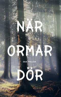 Erik Mellier : När ormar dör