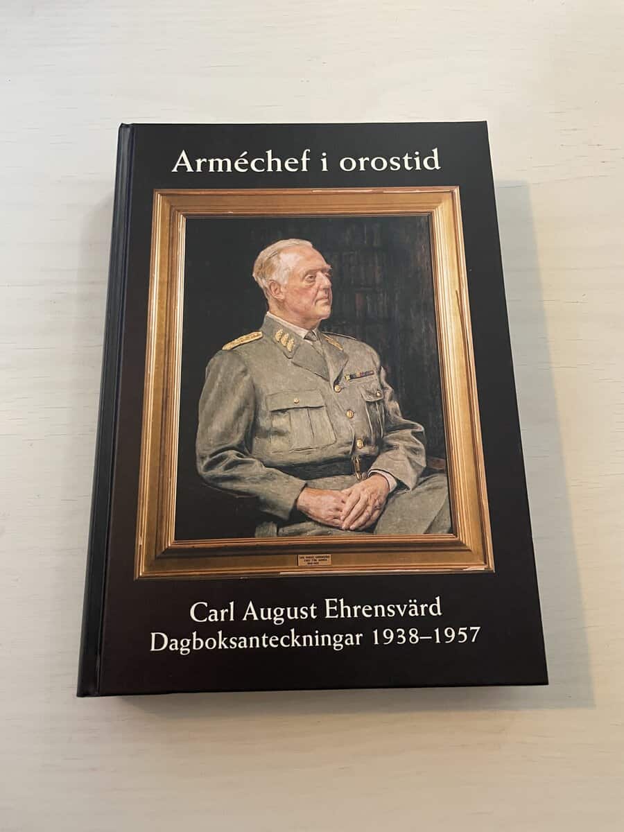 Erik Norberg : Arméchef i orostid - Carl Gustaf Ehrensvärd Dagboksanteckningar 1938-1957