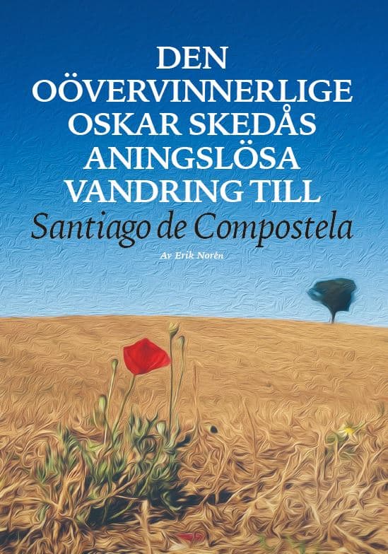 Erik Norén : Den oövervinnerlige Oskar Skedås aningslösa vandring till Santiago de Compostela