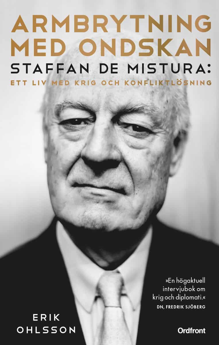 Erik Ohlsson : Armbrytning med ondskan : Staffan de Mistura: Ett liv med krig och konfliktlösning