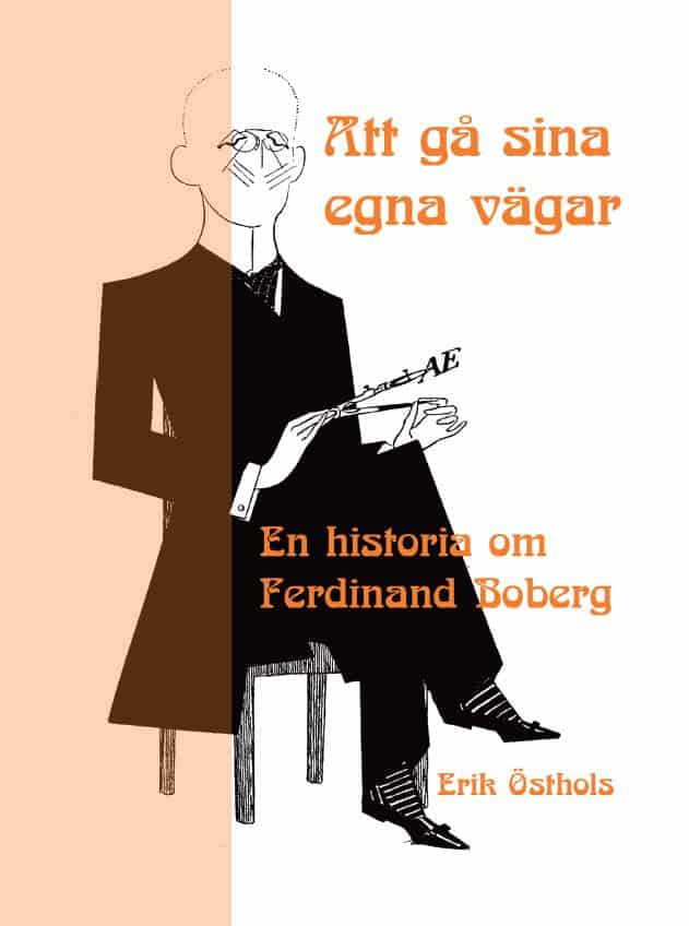 Erik Östhols : Att gå sina egna vägar : en historia om Ferdinand Boberg