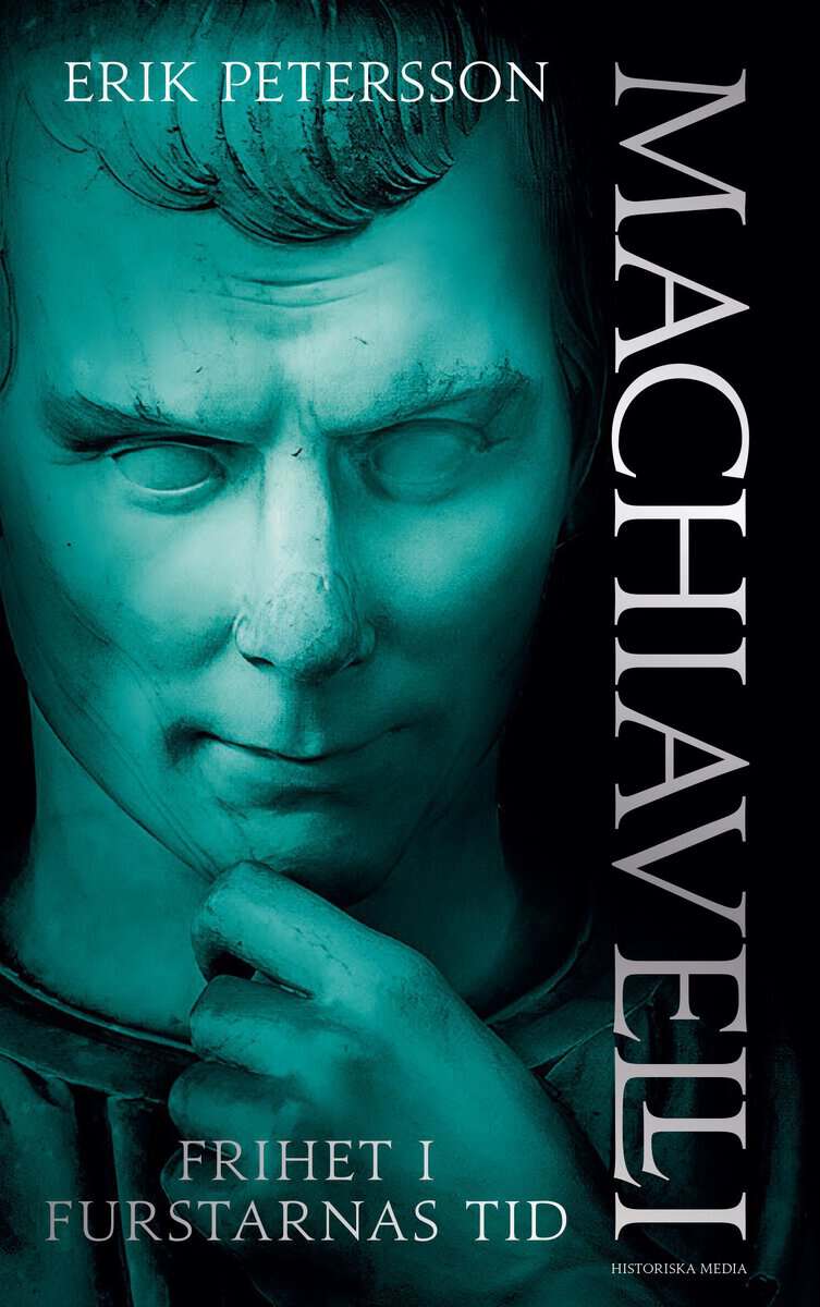 Erik Petersson : Machiavelli : frihet i furstarnas tid